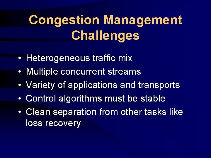 Congestion Management Challenges • • • Heterogeneous traffic mix Multiple concurrent streams Variety of