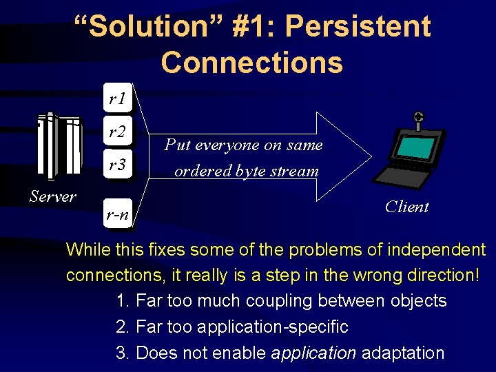 “Solution” #1: Persistent Connections r 1 r 2 r 3 Server r-n Put everyone