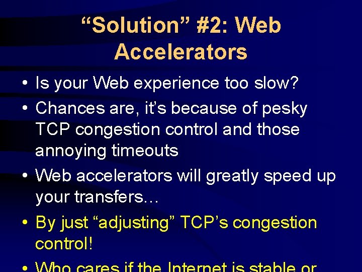 “Solution” #2: Web Accelerators • Is your Web experience too slow? • Chances are,