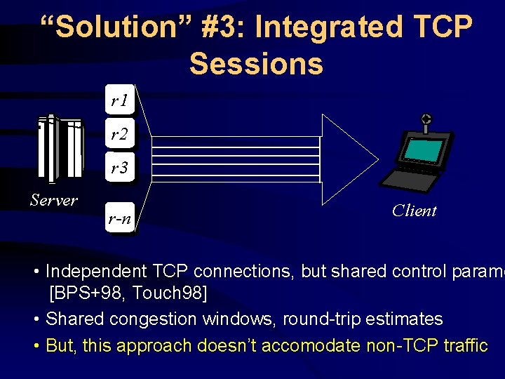 “Solution” #3: Integrated TCP Sessions r 1 r 2 r 3 Server r-n Client