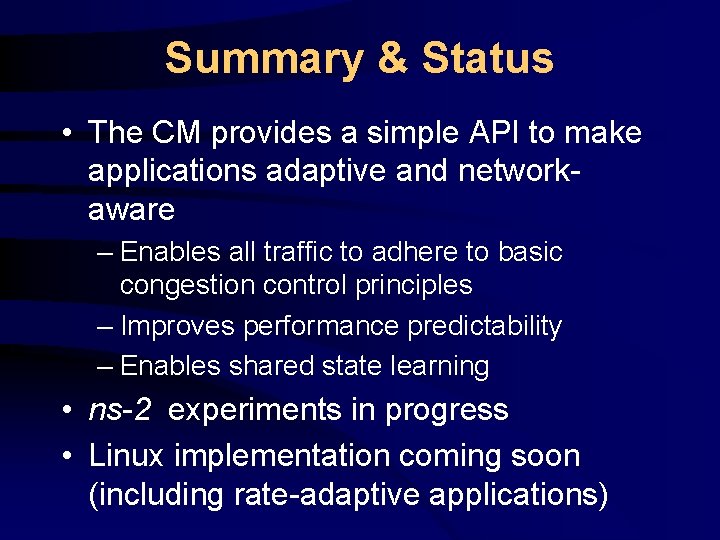 Summary & Status • The CM provides a simple API to make applications adaptive