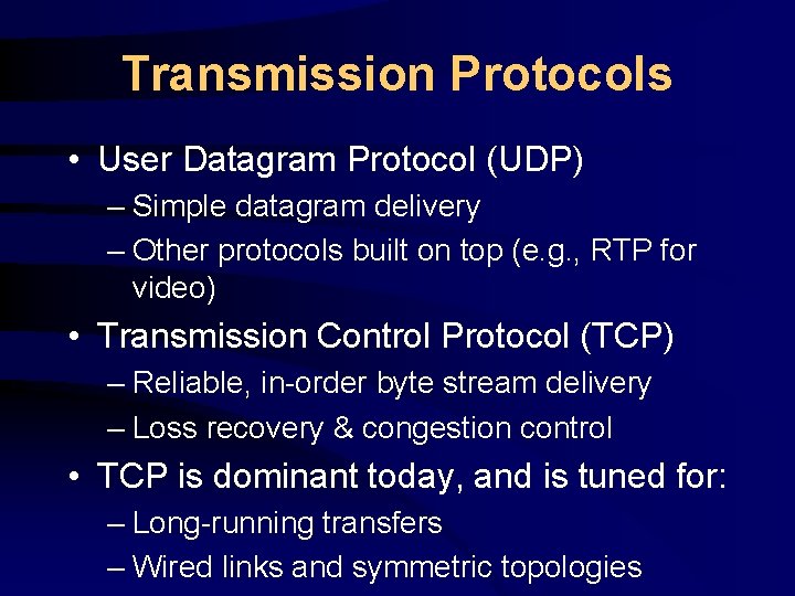 Transmission Protocols • User Datagram Protocol (UDP) – Simple datagram delivery – Other protocols