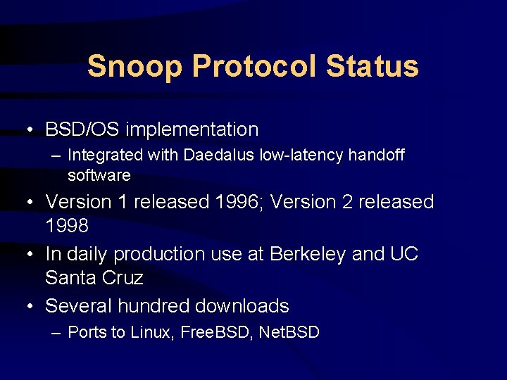 Snoop Protocol Status • BSD/OS implementation – Integrated with Daedalus low-latency handoff software •