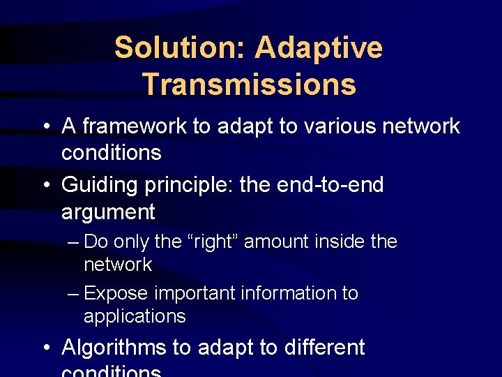 Solution: Adaptive Transmissions • A framework to adapt to various network conditions • Guiding