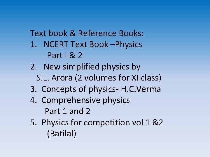 Text book & Reference Books: 1. NCERT Text Book –Physics Part I & 2 Text book & Reference Books: 1. NCERT Text Book –Physics Part I & 2
