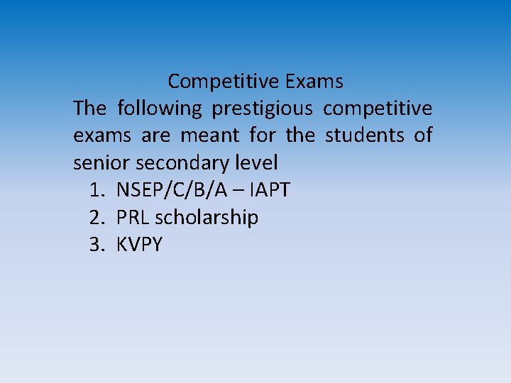 Competitive Exams The following prestigious competitive exams are meant for the students of senior Competitive Exams The following prestigious competitive exams are meant for the students of senior