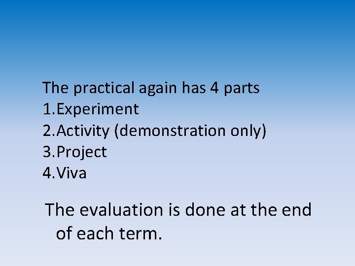 The practical again has 4 parts 1. Experiment 2. Activity (demonstration only) 3. Project The practical again has 4 parts 1. Experiment 2. Activity (demonstration only) 3. Project