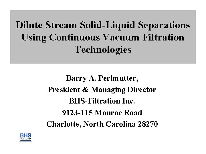Dilute Stream Solid-Liquid Separations Using Continuous Vacuum Filtration Technologies Barry A. Perlmutter, President &