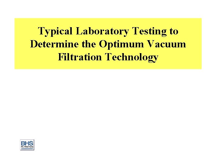 Typical Laboratory Testing to Determine the Optimum Vacuum Filtration Technology 