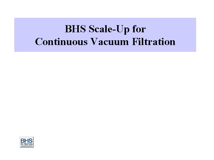 BHS Scale-Up for Continuous Vacuum Filtration 