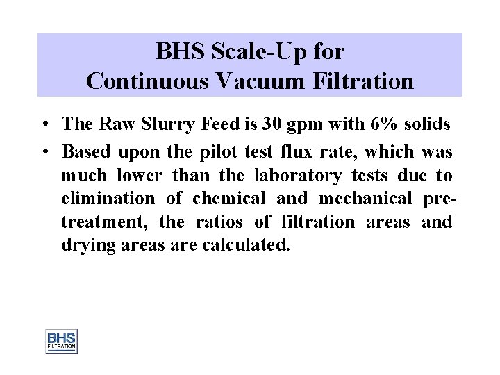 BHS Scale-Up for Continuous Vacuum Filtration • The Raw Slurry Feed is 30 gpm