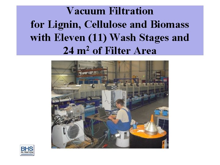Vacuum Filtration for Lignin, Cellulose and Biomass with Eleven (11) Wash Stages and 24