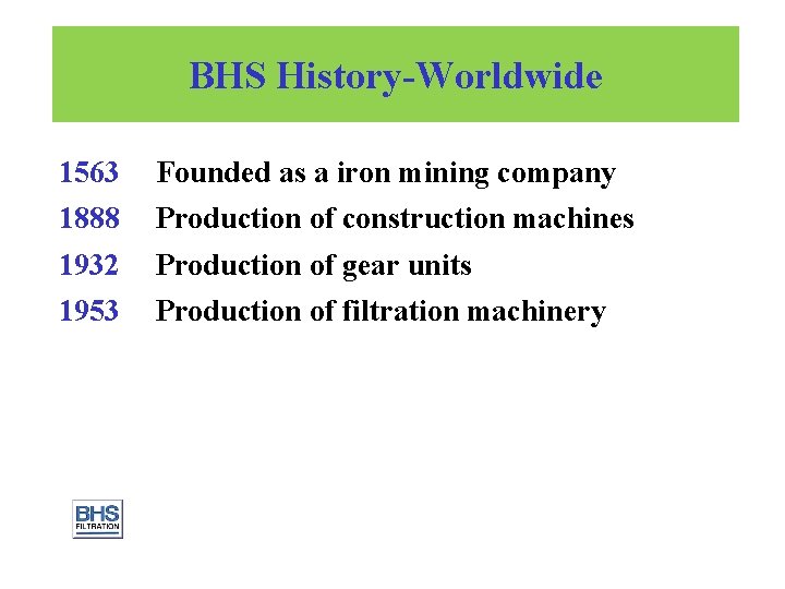 BHS History-Worldwide 1563 Founded as a iron mining company 1888 Production of construction machines