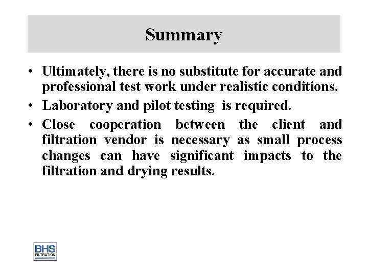 Summary • Ultimately, there is no substitute for accurate and professional test work under