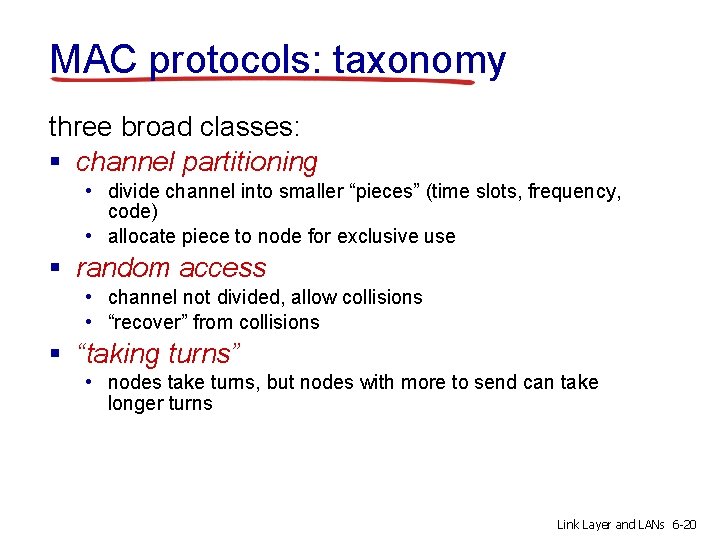 MAC protocols: taxonomy three broad classes: § channel partitioning • divide channel into smaller