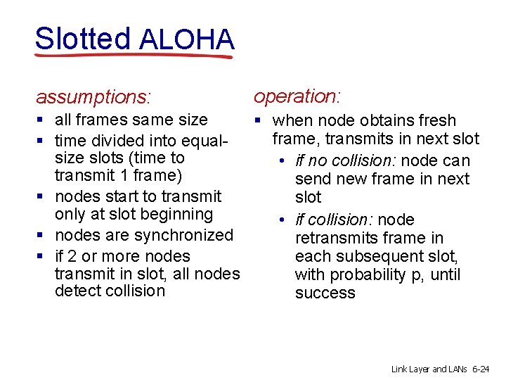 Slotted ALOHA assumptions: operation: § all frames same size § when node obtains fresh