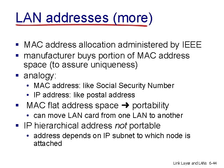 LAN addresses (more) § MAC address allocation administered by IEEE § manufacturer buys portion