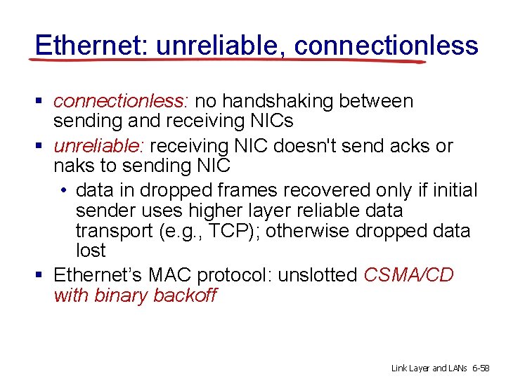 Ethernet: unreliable, connectionless § connectionless: no handshaking between sending and receiving NICs § unreliable: