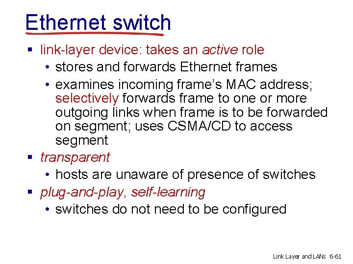Ethernet switch § link-layer device: takes an active role • stores and forwards Ethernet