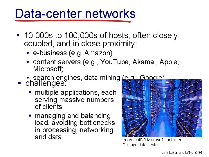 Data-center networks § 10, 000 s to 100, 000 s of hosts, often closely