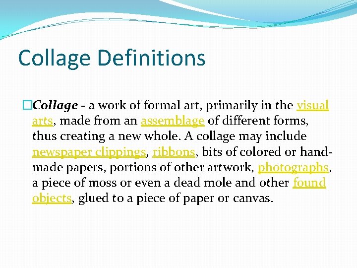 Collage Definitions �Collage - a work of formal art, primarily in the visual arts,