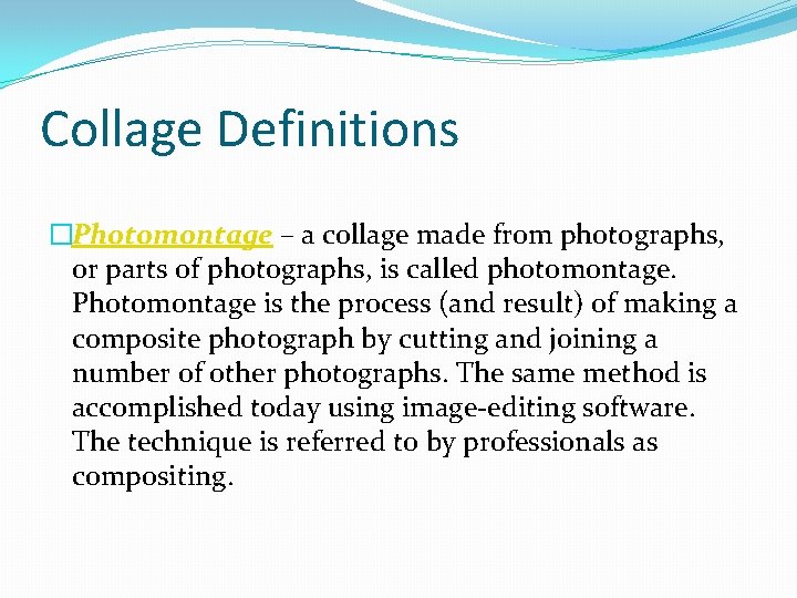 Collage Definitions �Photomontage – a collage made from photographs, or parts of photographs, is