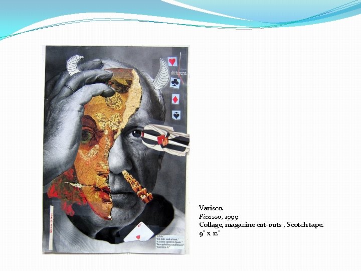 Varisco. Picasso, 1999 Collage, magazine cut-outs , Scotch tape. 9" x 12" 