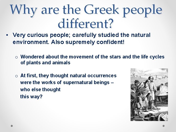 Why are the Greek people different? • Very curious people; carefully studied the natural