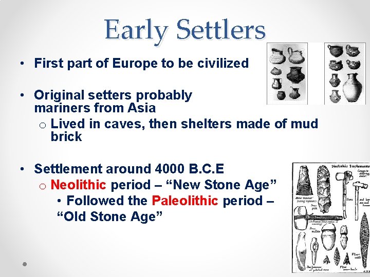 Early Settlers • First part of Europe to be civilized • Original setters probably