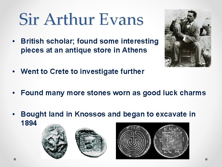 Sir Arthur Evans • British scholar; found some interesting pieces at an antique store