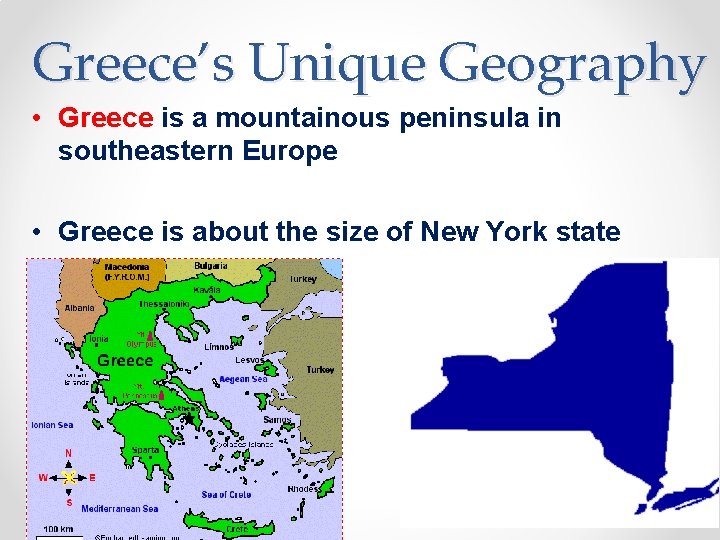 Greece’s Unique Geography • Greece is a mountainous peninsula in southeastern Europe • Greece