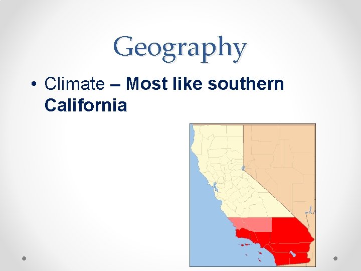 Geography • Climate – Most like southern California 