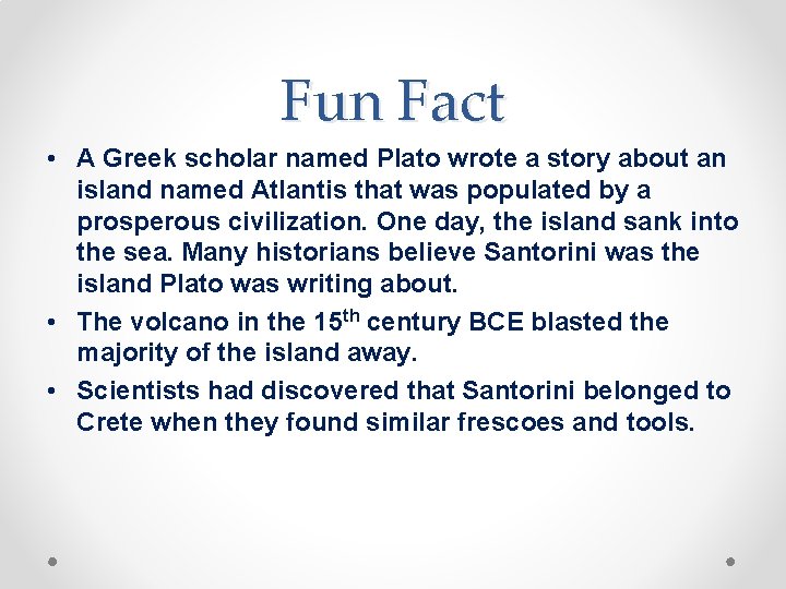 Fun Fact • A Greek scholar named Plato wrote a story about an island