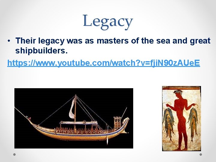 Legacy • Their legacy was as masters of the sea and great shipbuilders. https: