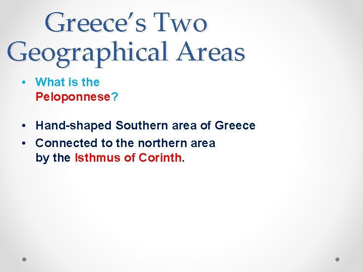 Greece’s Two Geographical Areas • What is the Peloponnese? • Hand-shaped Southern area of