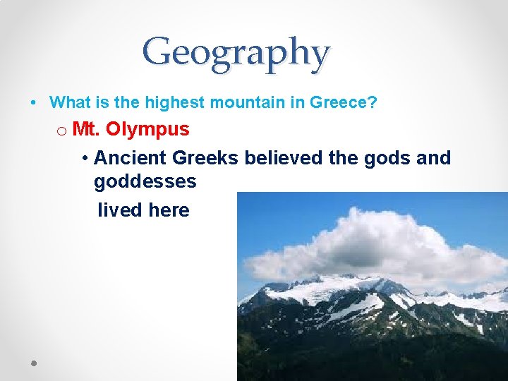 Geography • What is the highest mountain in Greece? o Mt. Olympus • Ancient