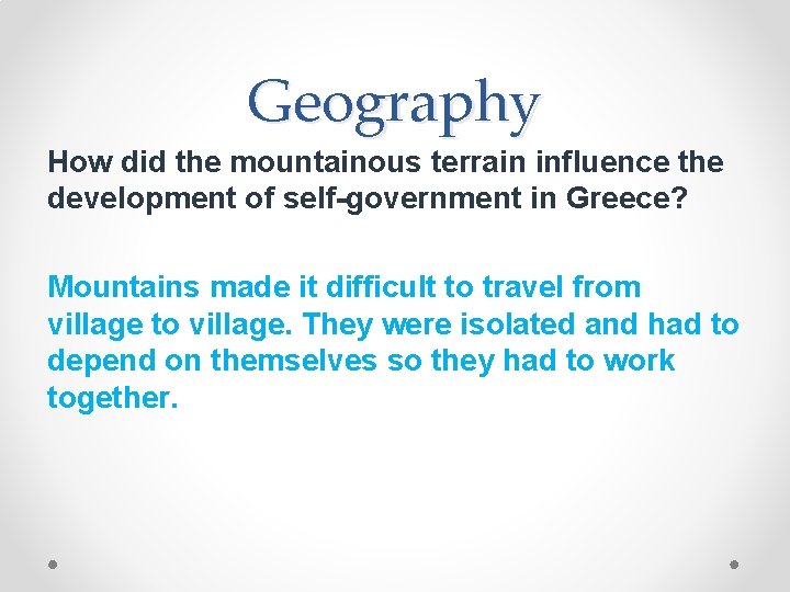 Geography How did the mountainous terrain influence the development of self-government in Greece? Mountains