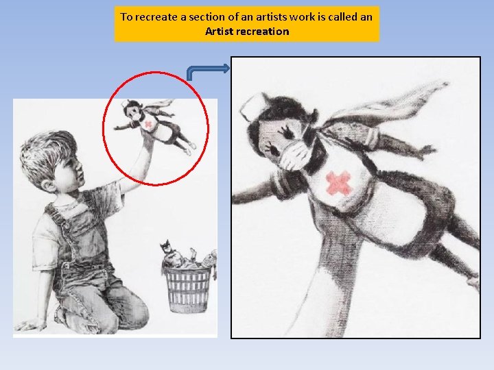 To recreate a section of an artists work is called an Artist recreation 