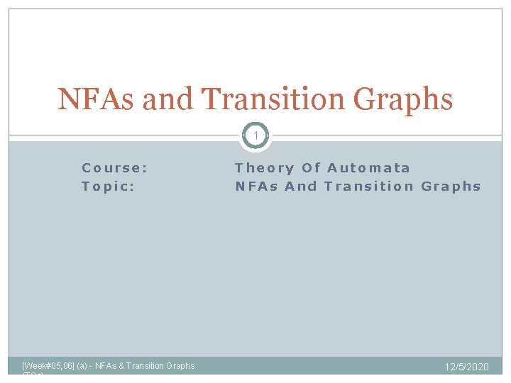 NFAs and Transition Graphs 1 Course: Topic: [Week#05, 06] (a) - NFAs & Transition