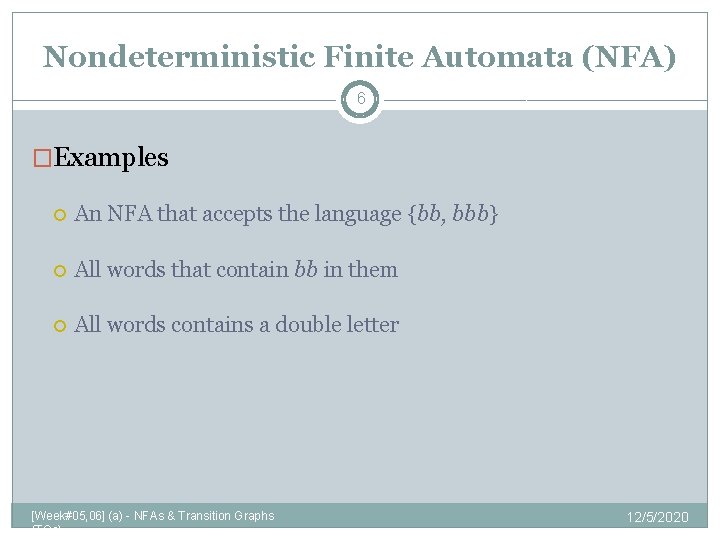 Nondeterministic Finite Automata (NFA) 6 �Examples An NFA that accepts the language {bb, bbb}