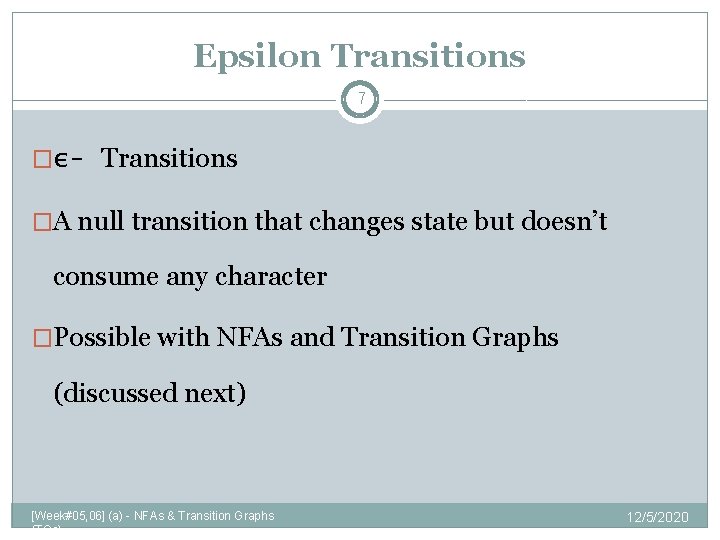 Epsilon Transitions 7 �ε- Transitions �A null transition that changes state but doesn’t consume