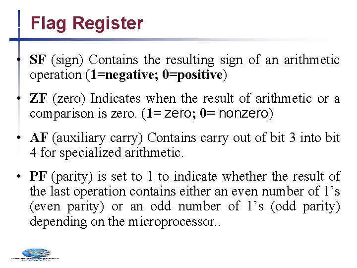 Flag Register • SF (sign) Contains the resulting sign of an arithmetic operation (1=negative;