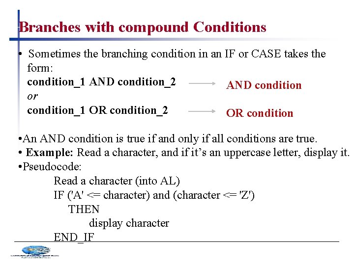 Branches with compound Conditions • Sometimes the branching condition in an IF or CASE