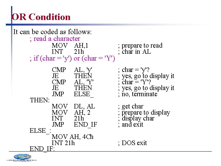 OR Condition It can be coded as follows: ; read a character MOV AH,