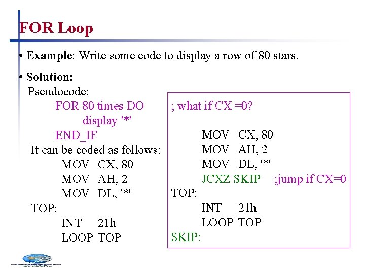 FOR Loop • Example: Write some code to display a row of 80 stars.