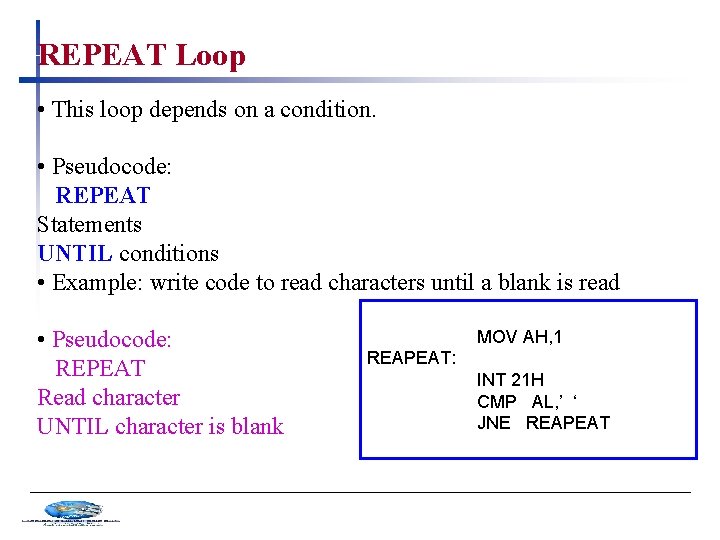 REPEAT Loop • This loop depends on a condition. • Pseudocode: REPEAT Statements UNTIL