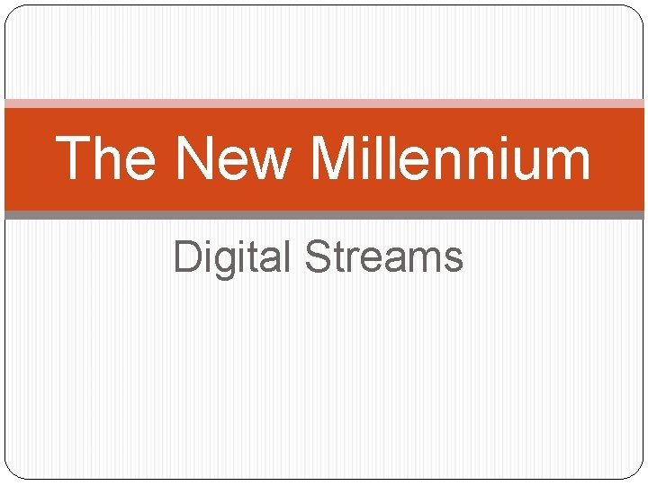 The New Millennium Digital Streams 