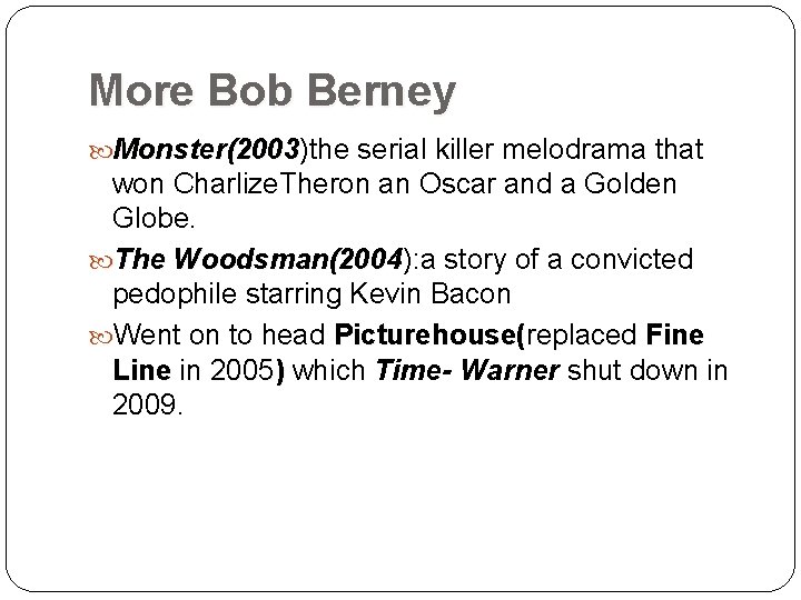 More Bob Berney Monster(2003)the serial killer melodrama that Monster(2003 won Charlize. Theron an Oscar