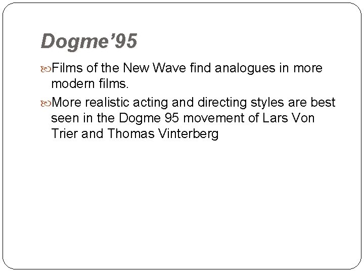 Dogme’ 95 Films of the New Wave find analogues in more modern films. More