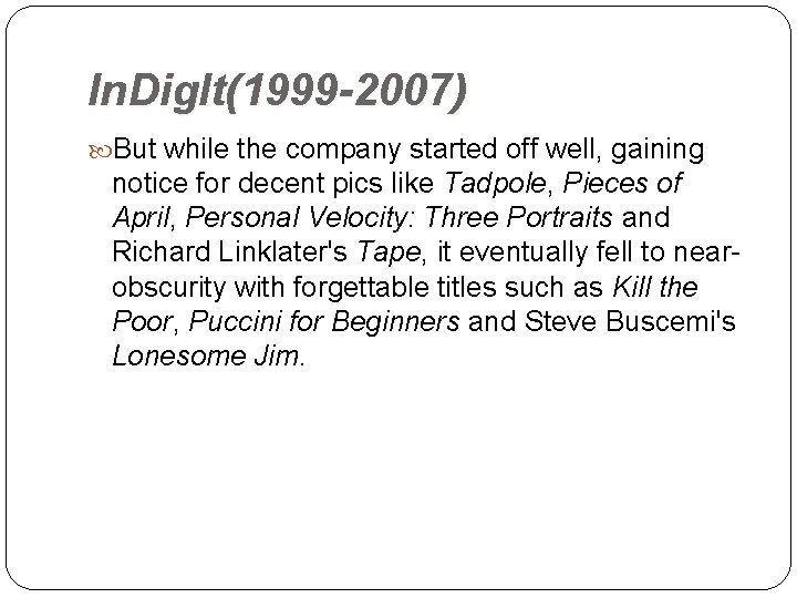 In. Dig. It(1999 -2007) But while the company started off well, gaining notice for